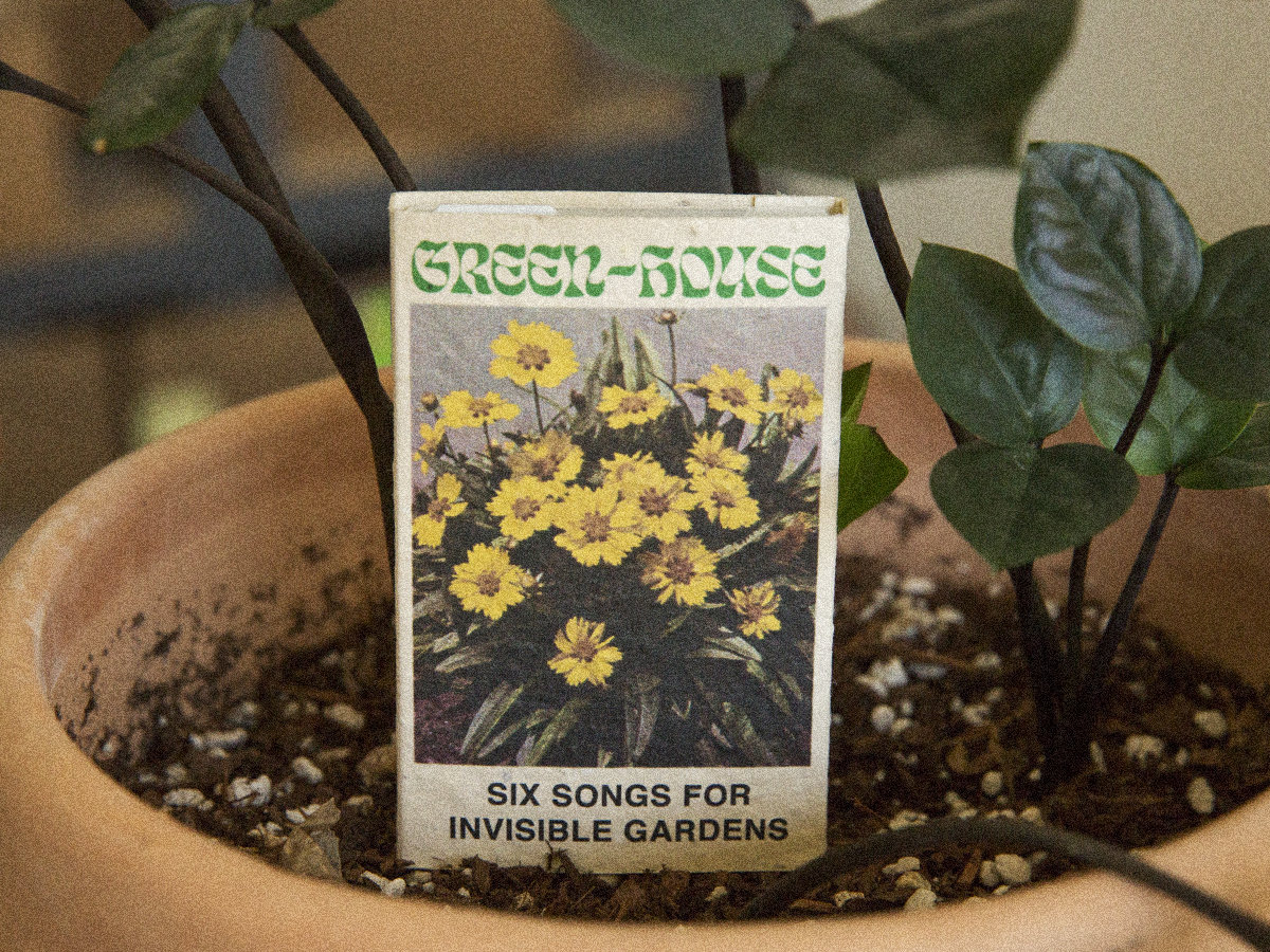 Six Songs For Invisible Gardens Green House