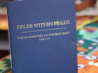 Fields Within Fields : Poetic Responses To The Blue Spark, Part IV main photo