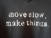 Move Slow, Make Things T-Shirt photo 