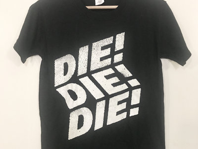 Die! Die! Die! T-shirt main photo