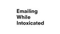Emailing While Intoxicated image