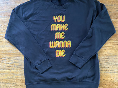 You Make Me Wanna Die Crew Neck Sweater - BLACK main photo