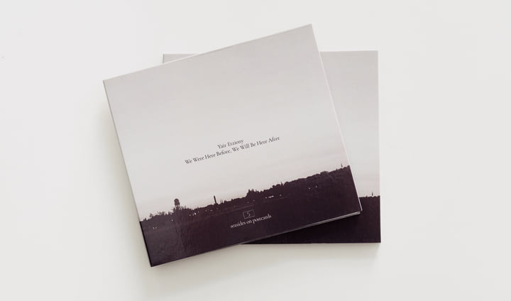 We Were Here Before, We Will Be Here After | Yair Etziony