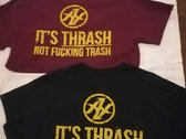 "It's Thrash Not Fucking Trash" T-Shirt photo 
