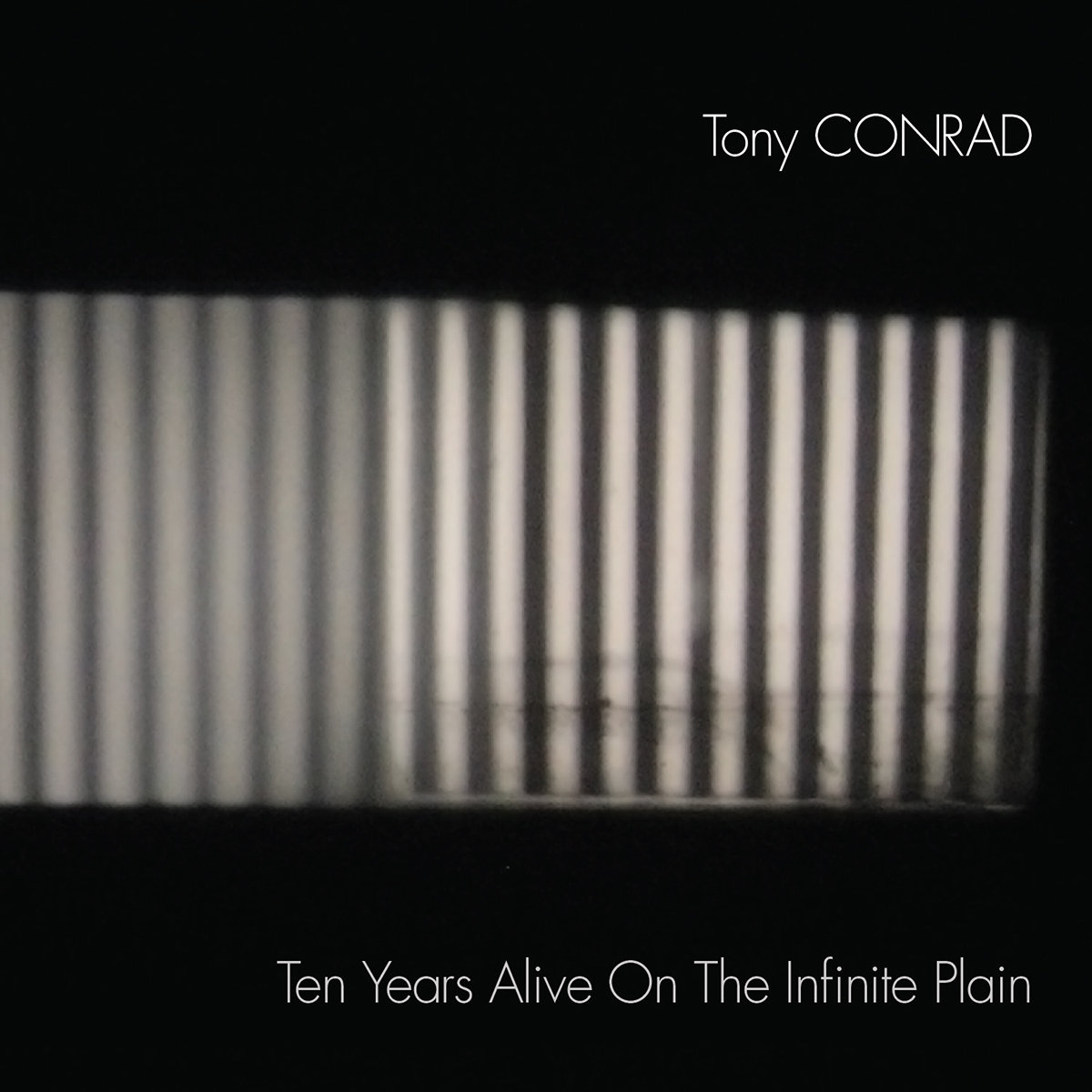 Ten Years Alive On The Infinite Plain | Tony Conrad