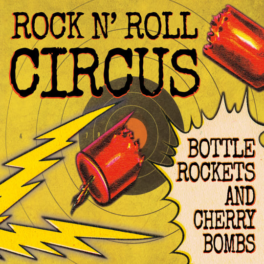 Bottle Rockets and Cherry Bombs | Rock N' Roll Circus