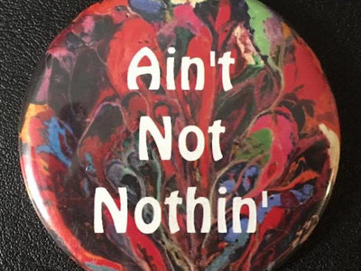 "Ain't Not Nothin'" Button main photo