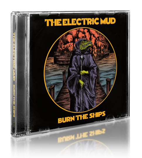 Burn The Ships | The Electric Mud | Small Stone Records Co