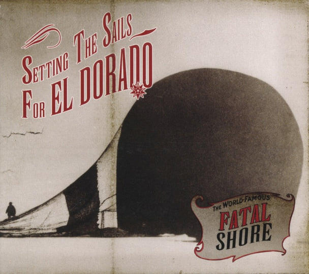 Setting The Sails For El Dorado | Fatal Shore | Phil Shoenfelt