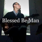 Blessed Be Man thumbnail