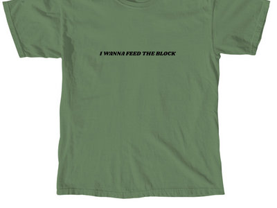 I Wanna Feed The Block Lyric T-shirt main photo