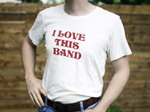 "I Love This Band" T-Shirt photo 