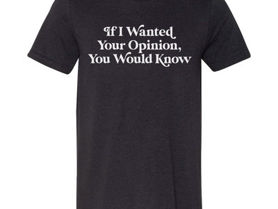 If I Wanted Your Opinion T-Shirt in Black main photo