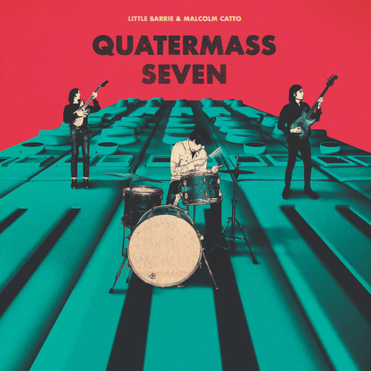 Quatermass Seven | Little Barrie & Malcolm Catto | Little Barrie Quatermass Seven | Little Barrie & Malcolm Catto | Little Barrie
