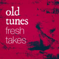 Old Tunes Fresh Takes image