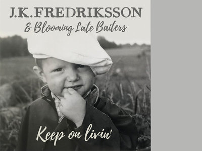 J.K. Fredriksson & Blooming Late Baiters - CD - Keep on Livin' - main photo