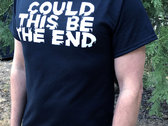 Could This Be The End T-Shirt photo 
