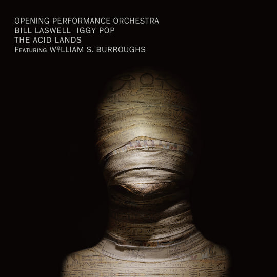 The Acid Lands | Bill Laswell, Opening Performance Orchestra, Iggy