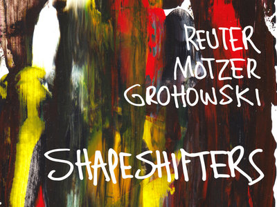 Reuter, Motzer, Grohowski - Shapeshifters (signed by Tim Motzer) CD main photo