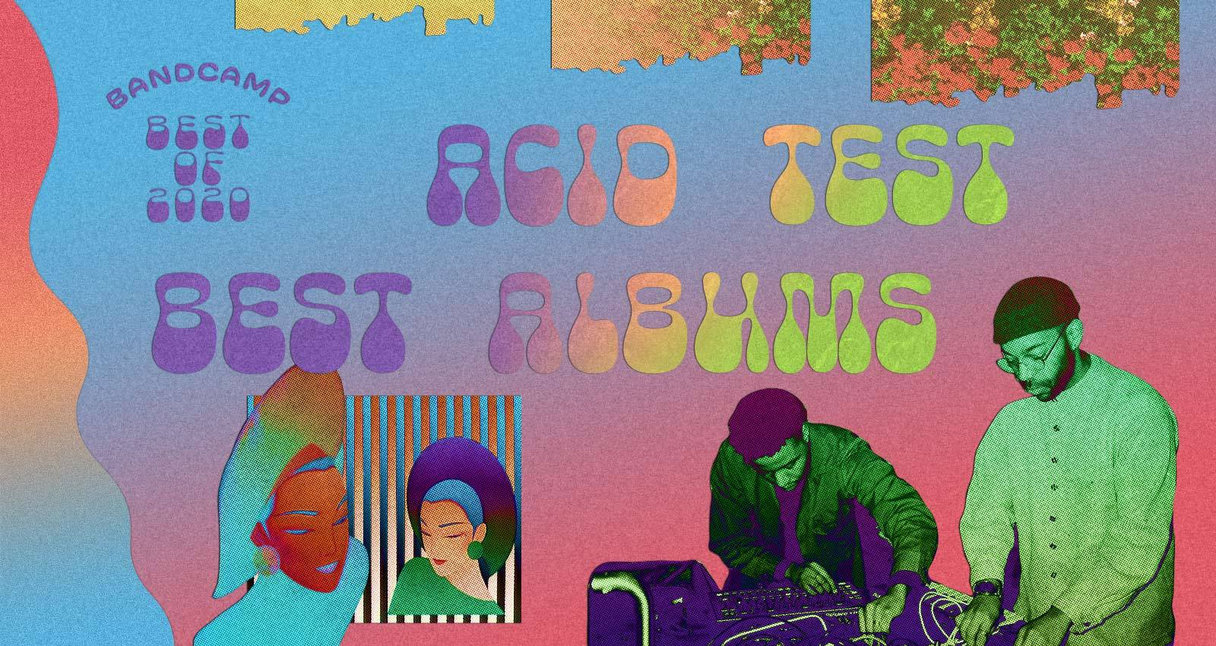 The Acid Test’s Best Albums of 2020 Bandcamp Daily