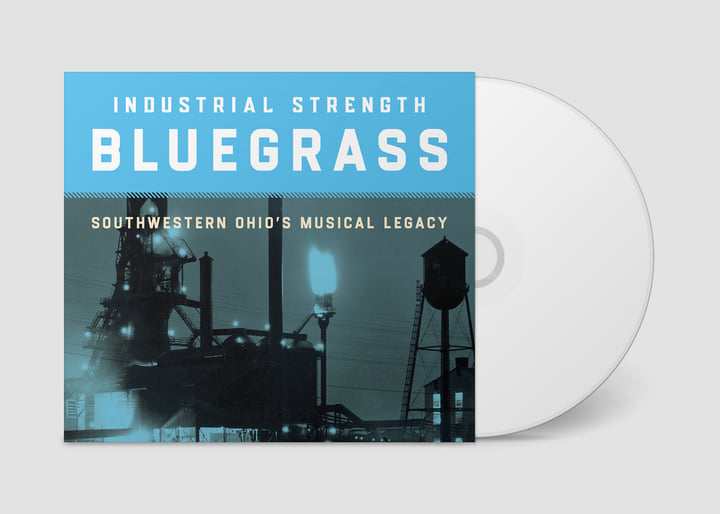 Industrial Strength Bluegrass: Southwestern Ohio's Musical Legacy