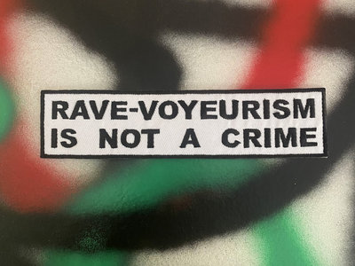 RAVE VOYEURISM IS NOT A CRIME – Embroided Patch main photo