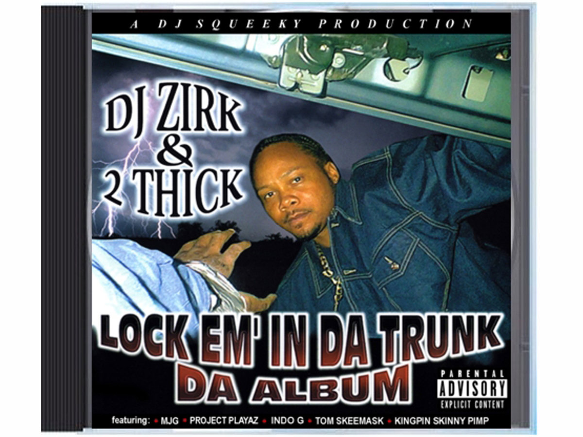 Lock Em' In Da Trunk Da Album DJ Zirk & 2 Thick Sun City