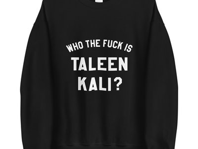 Who The Fuck Is Taleen Kali? Sweatshirt main photo