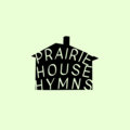 PRAIRIE HOUSE HYMNS image