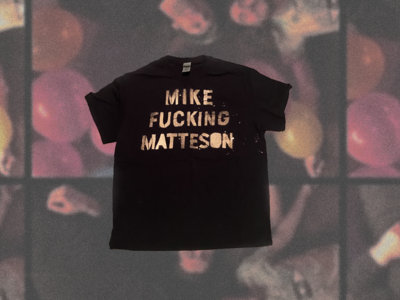 "Mike Fucking Matteson" T-Shirt main photo