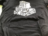 Why Don't You Guys Do Something t-shirt photo 