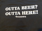 OUTTA BEER? OUTTA HERE! shirt photo 