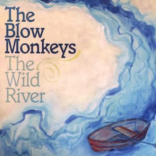 The Wild River | The Blow Monkeys