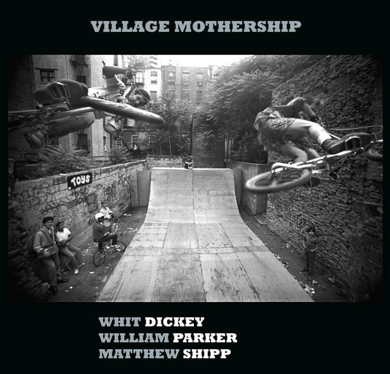 Village Mothership | Whit Dickey / Matthew Shipp / William Parker