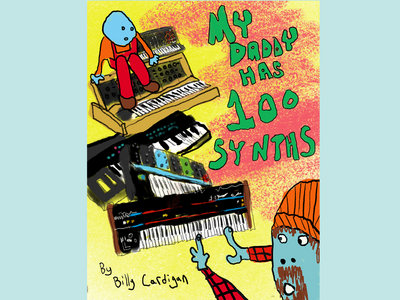 My Daddy Has 100 Synths by Billy Cardigan (Synthesizer Book for Children) main photo