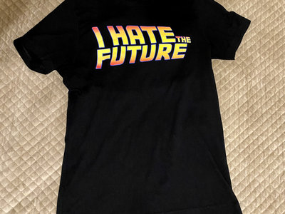 I Hate The Future T-shirt main photo