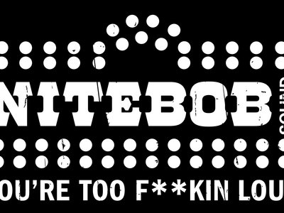Nite Bob Sound "You're Too F**king Loud" T-Shirt (2022) Edition) main photo