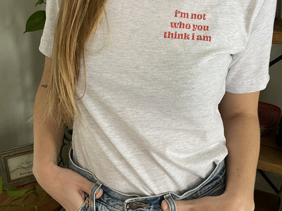 "I'm Not Who You Think I Am" T-Shirt main photo
