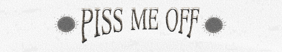Piss Me Off — Photo