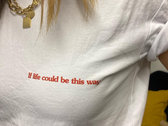 ‘If Life Could Be This Way’ T-shirt photo 