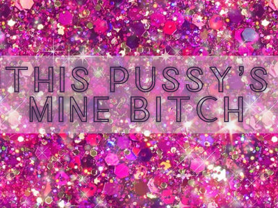 "This Pussy's Mine Bitch" Sparkly Holographic Sticker main photo
