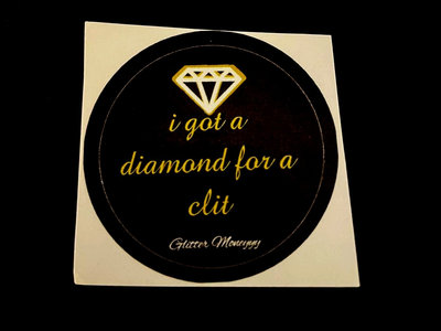 "I got a diamond for a clit" Small Round Sticker main photo