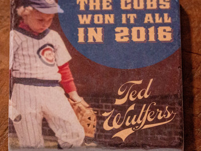 Ted Wulfers The Cubs Won It All In 2016 Coaster main photo