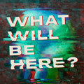What Will Be Here? image