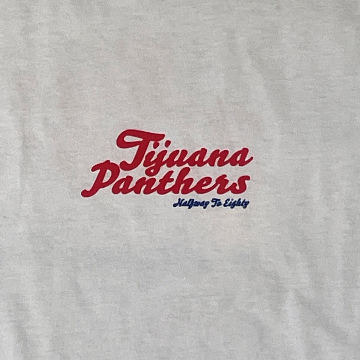 Halfway To Eighty T-Shirt | Tijuana Panthers