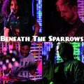 Beneath The Sparrows