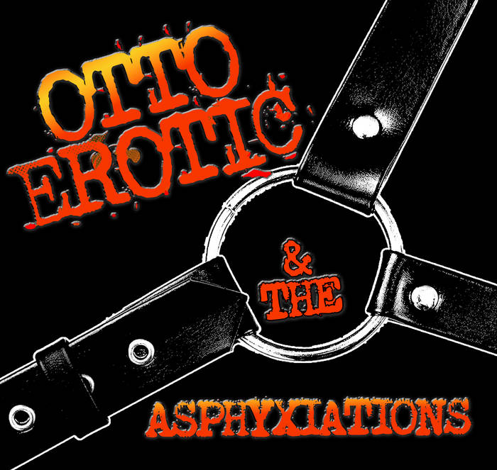 Music | Otto Erotic and the Asphyxiations