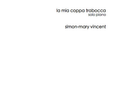 Simon-Mary Vincent La Mia Coppa Trabocca for Solo Piano (2016). Sheet Music Print & PDF main photo