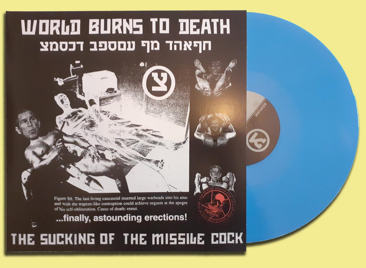 AG127 // WORLD BURNS TO DEATH - "The Sucking Of The Missile Cock