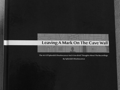 Leaving A Mark On The Cave Wall : The Art of Splendid Obsolescence And A Few Brief Thoughts About The Recordings - 116 Pages (Hardback) main photo